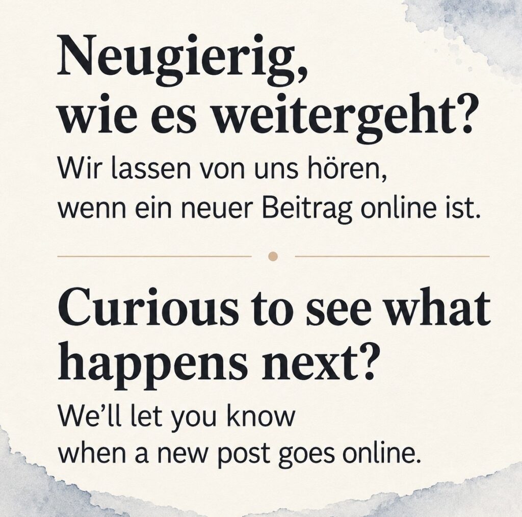Neugierig, wie es weitergeht? Curious to see what happens next?