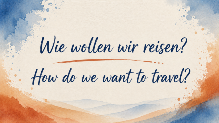 Wie wollen wir reisen? How do we want to travel?