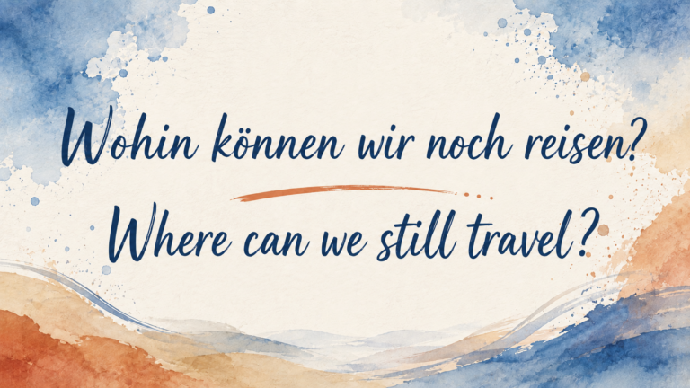 Wohin können wir noch reisen? Where can we still travel?